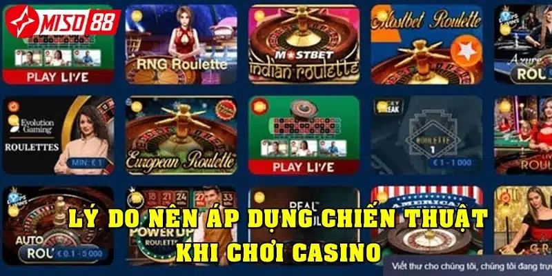 Lý do nên áp dụng chiến thuật khi chơi casino