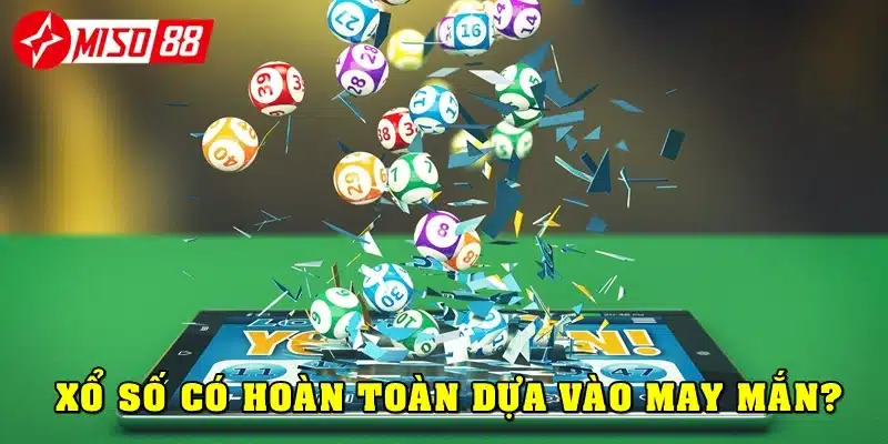 Xổ số có hoàn toàn dựa vào may rủi?