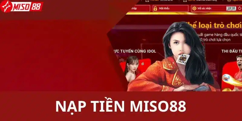 Hướng dẫn chi tiết quy trình nạp tiền tại Miso88