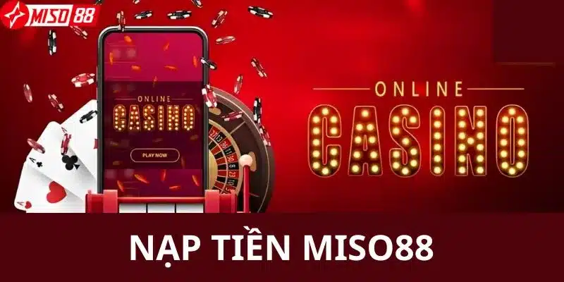 Ưu điểm khi thực hiện quy trình nạp tiền tại Miso88